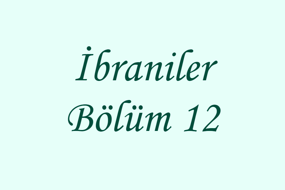 İbraniler Bölüm 12