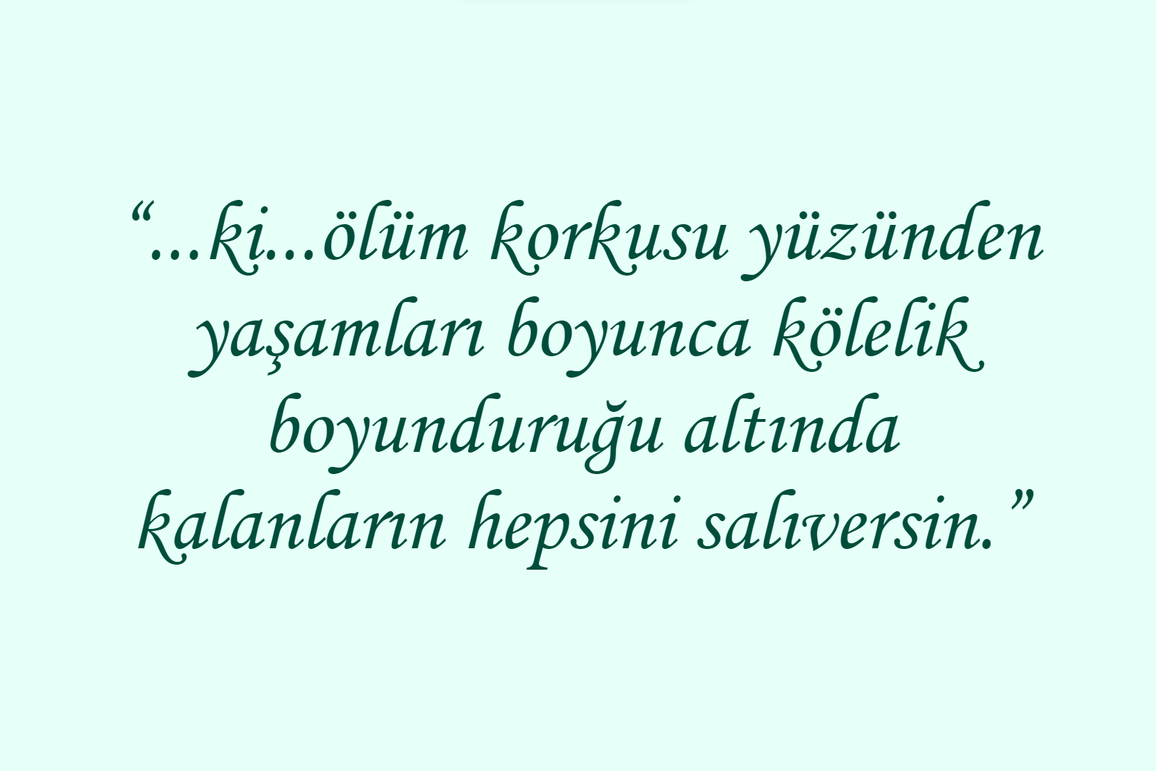 “...ki...ölüm korkusu yüzünden yaşamları boyunca kölelik boyunduruğu altında kalanların hepsini salıversin.”