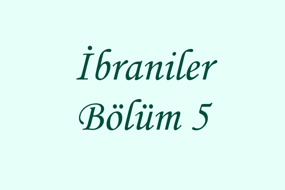 İbraniler Bölüm 5