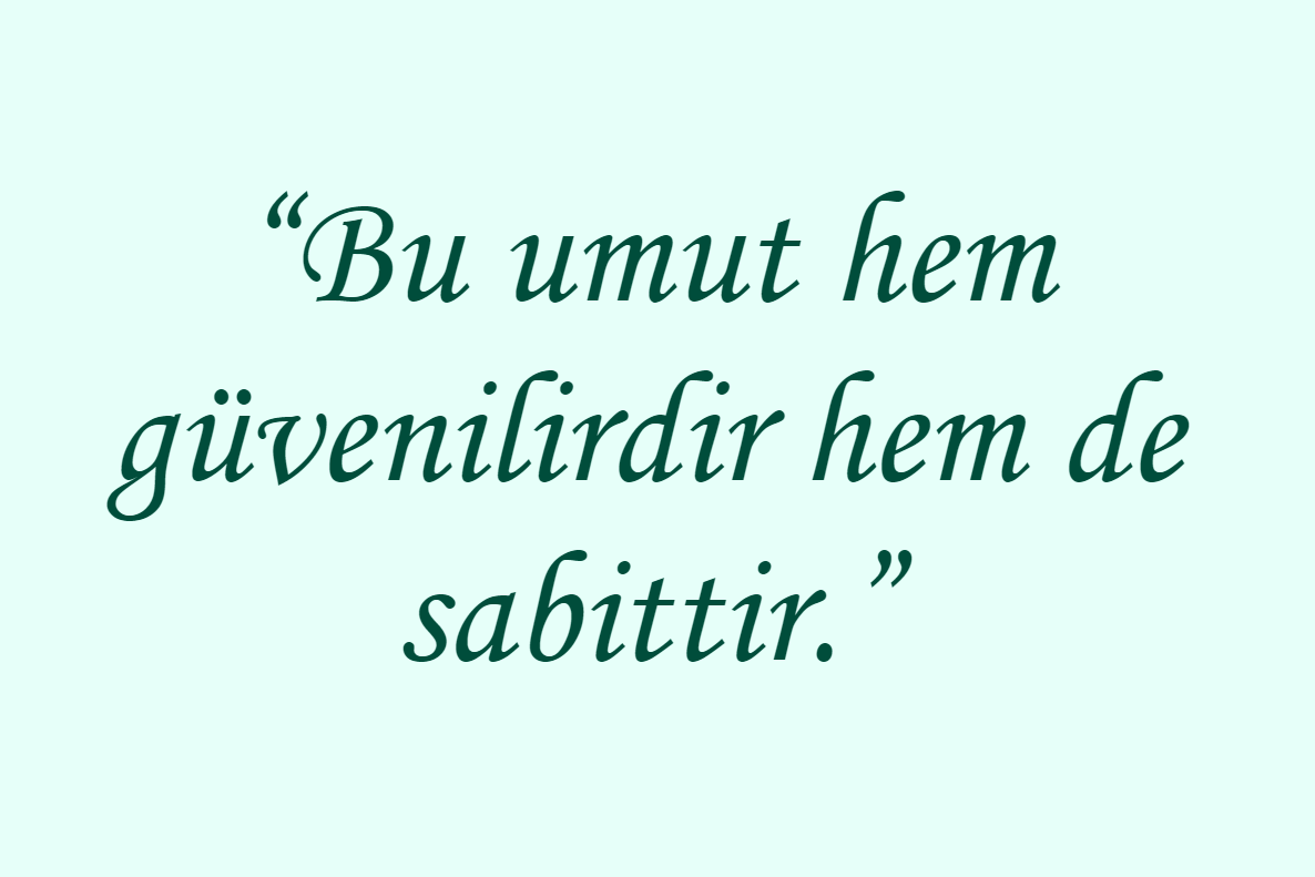 “Bu umut hem güvenilirdir hem de sabittir.”