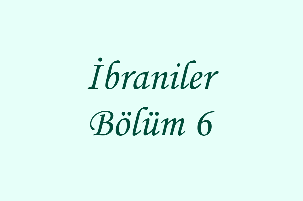 İbraniler Bölüm 6