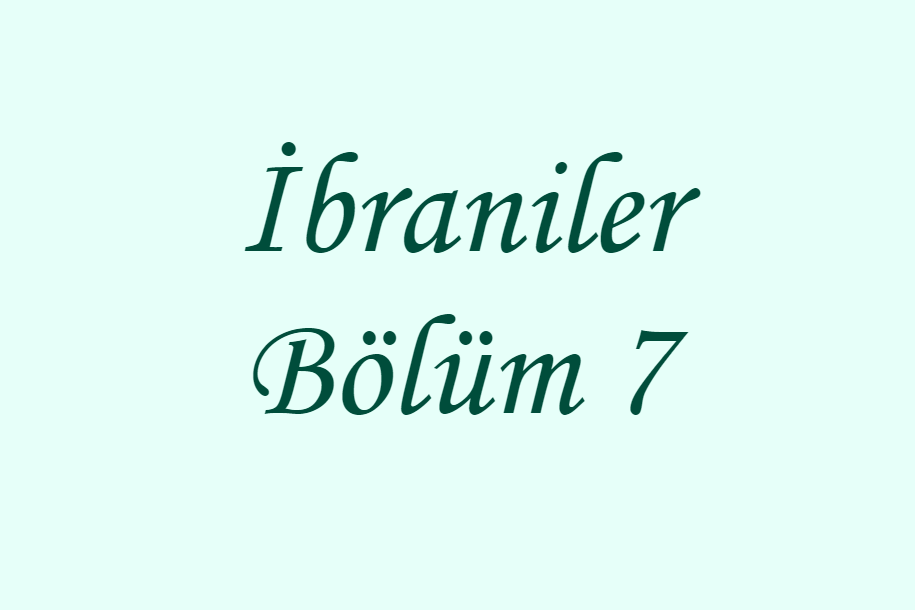 İbraniler Bölüm 7