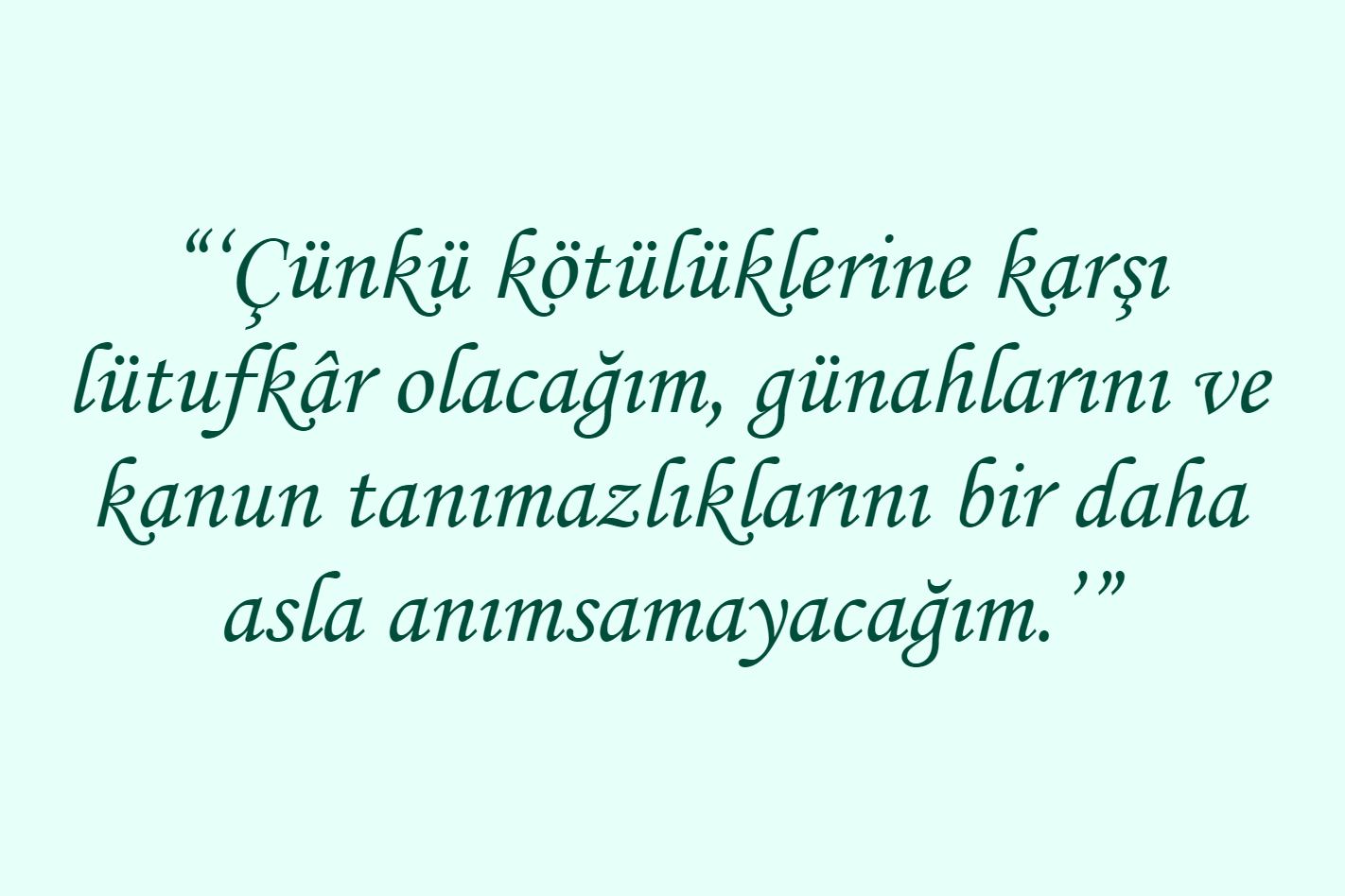 “‘Çünkü kötülüklerine karşı lütufkâr olacağım, günahlarını ve kanun tanımazlıklarını bir daha asla anımsamayacağım.’”